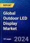 Global Outdoor LED Display Market (2022-2027) by Type, Application, Geography, Competitive Analysis and the Impact of Covid-19 with Ansoff Analysis - Product Image