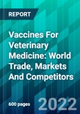 Vaccines For Veterinary Medicine: World Trade, Markets And Competitors- Product Image
