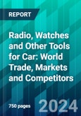 Radio, Watches And Other Tools For Car: World Trade, Markets And Competitors- Product Image