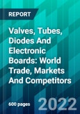 Valves, Tubes, Diodes And Electronic Boards: World Trade, Markets And Competitors- Product Image