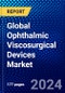 Global Ophthalmic Viscosurgical Devices Market (2022-2027) by Product, Applications, End-User, Geography, Competitive Analysis and the Impact of Covid-19 with Ansoff Analysis - Product Image