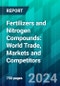 Fertilizers And Nitrogen Compounds: World Trade, Markets And Competitors - Product Thumbnail Image