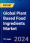 Global Plant Based Food Ingredients Market (2023-2028) Competitive Analysis, Impact of Covid-19, Ansoff Analysis - Product Image