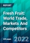 Fresh Fruit: World Trade, Markets And Competitors - Product Thumbnail Image