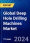 Global Deep Hole Drilling Machines Market (2022-2027) by Type, Operation, Distribution Channel, End-User Industry, Geography, Competitive Analysis and the Impact of Covid-19 with Ansoff Analysis - Product Image