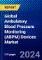 Global Ambulatory Blood Pressure Monitoring (ABPM) Devices Market (2022-2027) by Product, End-User, Geography, Competitive Analysis and the Impact of Covid-19 with Ansoff Analysis - Product Image