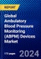 Global Ambulatory Blood Pressure Monitoring (ABPM) Devices Market (2023-2028) Competitive Analysis, Impact of Covid-19, Ansoff Analysis - Product Thumbnail Image