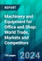 Machinery and Equipment for Office and Shop: World Trade, Markets and Competitors - Product Image