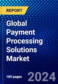 Global Payment Processing Solutions Market (2023-2028) Competitive Analysis, Impact of Covid-19, Impact of Economic Slowdown & Impending Recession, Ansoff Analysis- Product Image