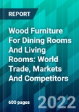 Wood Furniture For Dining Rooms And Living Rooms: World Trade, Markets And Competitors- Product Image