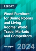 Wood Furniture For Dining Rooms And Living Rooms: World Trade, Markets And Competitors- Product Image