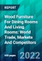 Wood Furniture For Dining Rooms And Living Rooms: World Trade, Markets And Competitors - Product Thumbnail Image