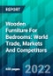 Wooden Furniture For Bedrooms: World Trade, Markets And Competitors - Product Thumbnail Image