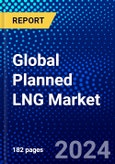 Global Planned LNG Market (2023-2028) Competitive Analysis, Impact of Covid-19, Ansoff Analysis- Product Image