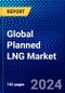 Global Planned LNG Market (2022-2027) by Technology, End-Users, Geography, Competitive Analysis and the Impact of Covid-19 with Ansoff Analysis - Product Image