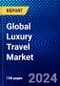 Global Luxury Travel Market (2022-2027) by Types of Tour, Age Group, Type of Traveller, Geography, Competitive Analysis and the Impact of Covid-19 with Ansoff Analysis - Product Image
