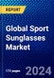 Global Sport Sunglasses Market (2023-2028) Competitive Analysis, Impact of Covid-19, Ansoff Analysis - Product Image