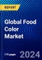 Global Food Color Market (2023-2028) Competitive Analysis, Impact of Covid-19, Ansoff Analysis - Product Thumbnail Image