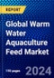 Global Warm Water Aquaculture Feed Market (2023-2028) Competitive Analysis, Impact of Covid-19, Ansoff Analysis - Product Thumbnail Image