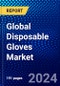 Global Disposable Gloves Market (2022-2027) by Type, Distribution, Application, Geography, Competitive Analysis and the Impact of Covid-19 with Ansoff Analysis - Product Image