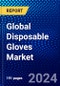 Global Disposable Gloves Market (2023-2028) Competitive Analysis, Impact of Covid-19, Ansoff Analysis - Product Thumbnail Image