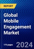 Global Mobile Engagement Market (2023-2028) by User Type, Solution, Vertical, and Geography, Competitive Analysis, Impact of Covid-19, Ansoff Analysis- Product Image