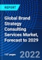 Global Brand Strategy Consulting Services Market, Forecast to 2029 - Product Image