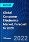 Global Consumer Electronics Market, Forecast to 2029 - Product Image