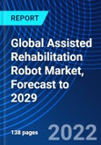 Global Assisted Rehabilitation Robot Market, Forecast to 2029- Product Image