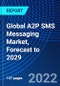 Global A2P SMS Messaging Market, Forecast to 2029 - Product Thumbnail Image