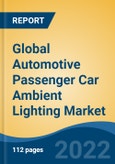 Global Automotive Passenger Car Ambient Lighting Market, By Vehicle Type, By Application, By Type, By Company, By Region, Forecast & Opportunities, 2027- Product Image