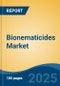 Bionematicides Market - Global Industry Size, Share, Trends, Opportunity, and Forecast, 2018-2028F - Product Image