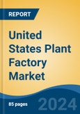 United States Plant Factory Market, By Facility Type (Greenhouses, Indoor Farms, Others {Shipping Containers, Building Based Plant Factory, etc.}), By Light (Artificial Light v/s Sunlight), By Growing System, By Type, By Region, Competition Forecast & Opportunities, 2027- Product Image