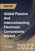 Global Passive And Interconnecting Electronic Components Market Size, Share & Industry Trends Analysis Report By Type (Interconnecting, and Passive), By Interconnecting Type, By Passive Type, By Application, By Regional Outlook and Forecast, 2022-2028- Product Image