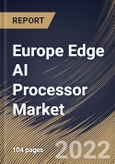Europe Edge AI Processor Market Size, Share & Industry Trends Analysis Report By Type (Central Processing Unit (CPU), Graphics Processing Unit (GPU), and Application Specific Integrated Circuit (ASIC)), By End Use, By Country and Growth Forecast, 2022 - 2028- Product Image