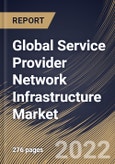 Global Service Provider Network Infrastructure Market Size, Share & Industry Trends Analysis Report By Enterprise Size (Large Enterprises and Small & Medium Enterprises), By Industry, By Technology, By Regional Outlook and Forecast, 2022-2028- Product Image