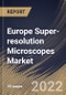 Europe Super-resolution Microscopes Market Size, Share & Industry Trends Analysis Report By Technology, By Application (Life Science, Material Science, Semi-conductor, Nanotechnology), By Country and Growth Forecast, 2022 - 2028 - Product Thumbnail Image