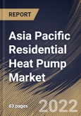 Asia Pacific Residential Heat Pump Market Size, Share & Industry Trends Analysis Report By Power Source (Electric Powered and Gas Powered), By Type (Air Source, Geothermal, and Water Source), By Country and Growth Forecast, 2022 - 2028- Product Image