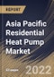Asia Pacific Residential Heat Pump Market Size, Share & Industry Trends Analysis Report By Power Source (Electric Powered and Gas Powered), By Type (Air Source, Geothermal, and Water Source), By Country and Growth Forecast, 2022 - 2028 - Product Image
