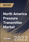 North America Pressure Transmitter Market Size, Share & Industry Trends Analysis Report By Fluid Type (Liquid and Gas & Steam), By Application (Level, Pressure, and Flow), By Type, By Industry, By Country and Growth Forecast, 2022 - 2028- Product Image