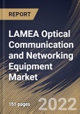 LAMEA Optical Communication and Networking Equipment Market Size, Share & Industry Trends Analysis Report By Component, By Vertical, By Data Rate, By Technology, By Application, By Country and Growth Forecast, 2022 - 2028- Product Image