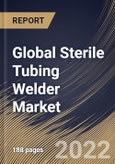Global Sterile Tubing Welder Market Size, Share & Industry Trends Analysis Report By Mode (Automatic and Manual), By Application (Blood Processing, Diagnostic Laboratories, Biopharmaceutical, and Others), By End Use, By Regional Outlook and Forecast, 2022-2028- Product Image