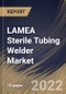 LAMEA Sterile Tubing Welder Market Size, Share & Industry Trends Analysis Report By Mode, By Application, By End Use, By Country and Growth Forecast, 2022 - 2028 - Product Thumbnail Image