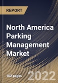 North America Parking Management Market Size, Share & Industry Trends Analysis Report By Offering, By Application (Government, Commercial, and Transport Transit), By Deployment Mode, By Parking Site, By Country and Growth Forecast, 2022 - 2028- Product Image