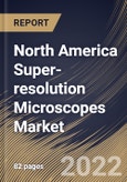 North America Super-resolution Microscopes Market Size, Share & Industry Trends Analysis Report By Technology, By Application (Life Science, Material Science, Semi-conductor, Nanotechnology), By Country and Growth Forecast, 2022 - 2028- Product Image