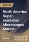 North America Super-resolution Microscopes Market Size, Share & Industry Trends Analysis Report By Technology, By Application (Life Science, Material Science, Semi-conductor, Nanotechnology), By Country and Growth Forecast, 2022 - 2028 - Product Thumbnail Image