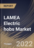 LAMEA Electric hobs Market Size, Share & Industry Trends Analysis Report By Distribution Channel (Specialty Stores, Supermarket/Hypermarket, E-commerce), By Size (2 Burner, 4 Burner, and 5 Burner), By Country and Growth Forecast, 2022 - 2028- Product Image