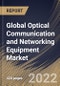 Global Optical Communication and Networking Equipment Market Size, Share & Industry Trends Analysis Report By Component, By Vertical, By Data Rate, By Technology, By Application, By Regional Outlook and Forecast, 2022-2028 - Product Image