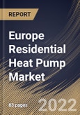 Europe Residential Heat Pump Market Size, Share & Industry Trends Analysis Report By Power Source (Electric Powered and Gas Powered), By Type (Air Source, Geothermal, and Water Source), By Country and Growth Forecast, 2022 - 2028- Product Image