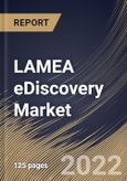 LAMEA eDiscovery Market Size, Share & Industry Trends Analysis Report By Component, By Deployment Model (Cloud and On-premise), By Organization Size, By Vertical, By Country and Growth Forecast, 2022 - 2028- Product Image